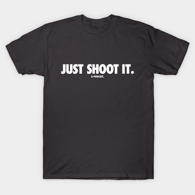 Just Shoot It Podcast T-Shirt by Just Shoot It Podcast